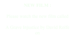 NEW FILM :

Please watch the new film called 

A Grave Injustice by David Rolfe
on
http://www.shroudenigma.com